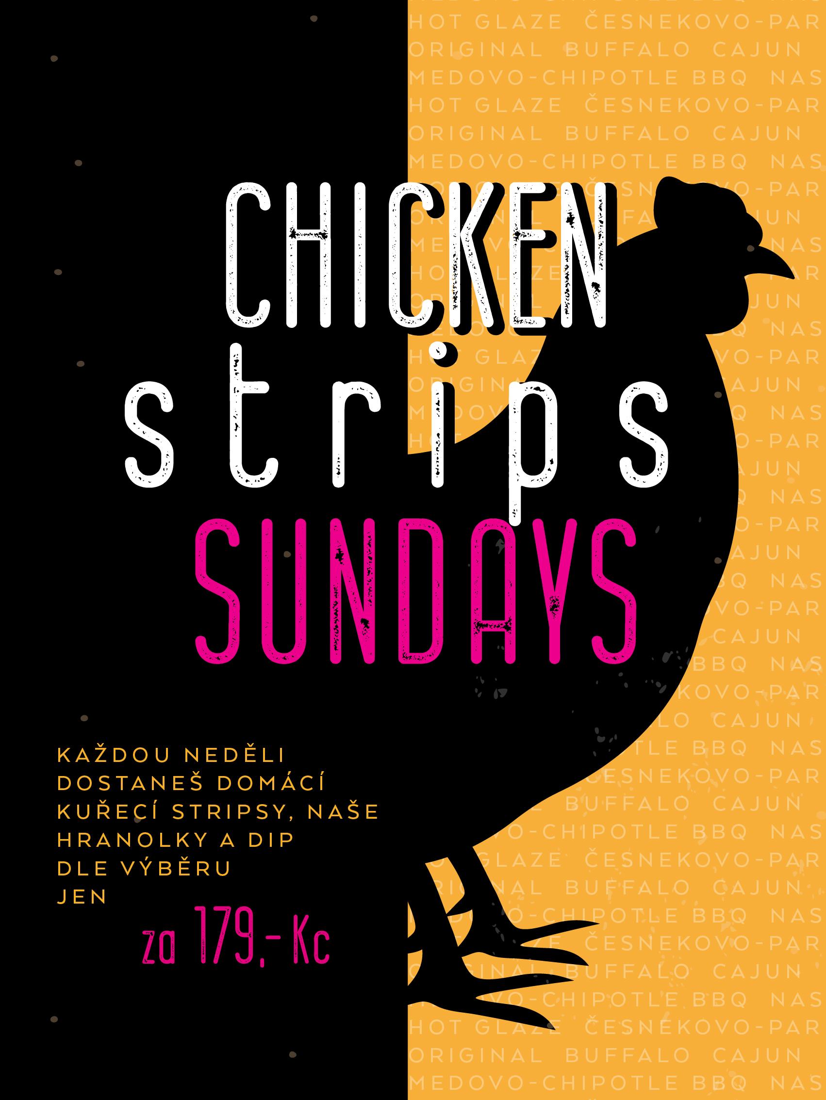 Chicken Strips Sunday • Každou neděli dostaneš domácí kuřecí stripsy,
hranolky a dip dle výběru jen za 179 Kč!

(neplatí pro objednávky s sebou)